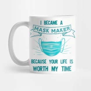 I BECAME a mask maker because your life Mug